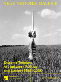 Extreme Tension. : Art between Politics and Society 1945-2000. Collection of the Nationalgalerie （2023. 304 S. 210 Farbfotos, 104 SW-Fotos. 270 mm）