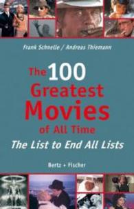 The 100 Greatest Movies of All Time : The List to End All Lists