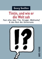Tintin, und wie er die Welt sah : Fast alles über Tim, Struppi, Mühlenhof & den Rest des Universums (Kultur & Kritik 4) （2., durchges. Aufl. 2011. 264 S. 21 Abb. 14.8 cm）
