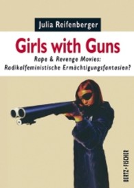 Girls with Guns : Rape & Revenge Movies: Radikalfeministische Ermächtigungsfantasien? (Sexual Politics Bd.5) （2013. 115 S. m. 50 Fotos. 148 mm）