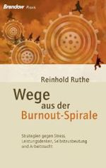 Wege aus der Burnout-Spirale : Strategien gegen Stress, Leistungsdenken, Selbstausbeutung und Arbeitssucht （2011. 176 S. 19 cm）