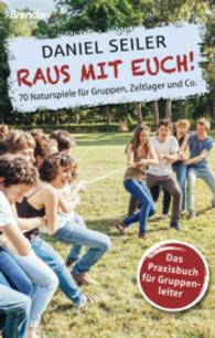 Raus mit euch! : 70 Naturspiele für Gruppen, Zeltlager und Co. Das Praxisbuch für Gruppenleiter （2016. 96 S. 18,8 cm）