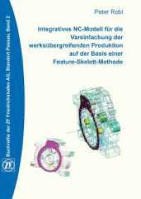 Integratives NC-Modell für die Vereinfachung der werksübergreifenden Produktion auf der Basis einer Feature-Skelett-Meth (Buchreihe der ZF Friedrichshafen AG, Standort Passau Bd.2) （2013. 195 S. 67 schw.-w. Abb., 7 Tab. 21.5 cm）