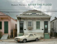 After the Flood : Ausgezeichnet mit dem Deutschen Fotobuchpreis 2006/2007, Kategorie Fotobildbände （1., Aufl. 2006. 383 S. 581 Farbfotos. 30 x 38.6 cm）