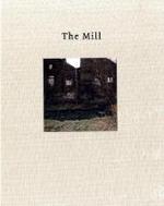 ベッヒャー夫妻が起居した家<br>The Mill : Deutscher Fotobuchpreis 2009 （2008. Mit Farbtaf.）