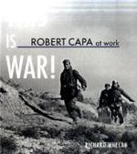 This is War! Robert Capa at Work : Ed:: International Center of Photography （2009. 287 p. w. numerous photographs. 28 cm）