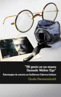 "Mi genio es un enano llamado Walter Ego". : Estrategias de autoría en Guillermo Cabrera Infante. (Ediciones de Iberoamericana 60) （2015. 412 S. 22.3 cm）