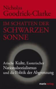 Im Schatten der Schwarzen Sonne : Arische Kulte, Esoterischer Nationalsozialismus und die Politik der Abgrenzung （2009. 576 S. m. 16 Bildtaf. 200 mm）