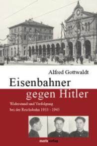 Eisenbahner gegen Hitler : Widerstand und Verfolgung bei der Reichsbahn 1933-1945 （1. Aufl. 2009. 352 S. m. zahlr. Abb. 210 mm）
