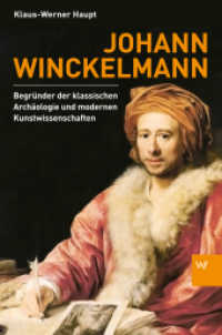 Johann Winckelmann : Begründer der klassischen Archäologie und modernen Kunstwissenschaften （2014. 296 S. zahlr. s/w und farb. Abbildungen. 227 mm）
