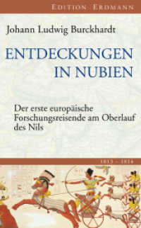 Entdeckungen in Nubien : Der erste europ&auml;ische Forschungsreisende am Oberlauf des Nils 1813-1814 （&Uuml;berarbeitete Ausgabe. 2010. 640 S. m. 69 Illustr. u . Ktn.-Skizz）