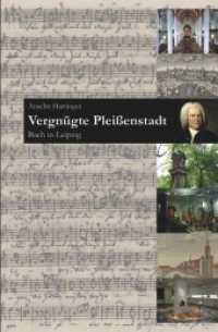 Vergnügte Pleißenstadt : Bach in Leipzig （2010. 128 S. m. 41 Abb. 21 cm）