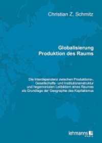 Globalisierung - Produktion des Raums : Die Interdependenz zwischen Produktions-, Gesellschafts- und Institutionenstruktur und hegemonialen Leitbildern eines Raumes als Grundlage der Geographie des Kapitalismus. Dissertationsschrift （Neuausg. 2012. 460 S. 24 cm）