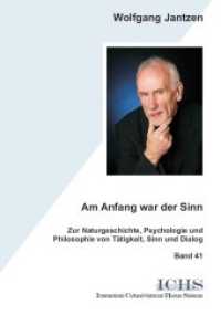 Am Anfang war der Sinn : Zur Naturgeschichte, Psychologie und Philosophie von Tätigkeit, Sinn und Dialog (Schriftenreihe International Cultural-historical Human Sciences 41) （2. Aufl. 2012. 240 S. m. 15 Abb. 21 cm）