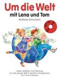 Um die Welt mit Lena und Tom, für 2-3 Gitarren, m. Audio-CD : Lieder, Balladen und Folksongs aus der ganzen Welt in leichten Arrangements （2013. 48 S. 30,5 cm）