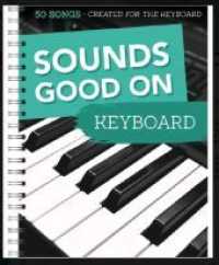 Sounds Good On Keyboard - 50 Songs Created For The Keyboard : 50 Songs Created For The Keyboard （2018. 232 S. 30.5 cm）