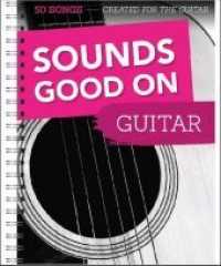Sounds Good On Guitar - 50 Songs Created For The Guitar : 50 Songs Created For The Guitar （2018. 176 S. 30.5 cm）