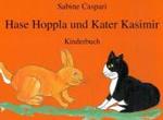 Hase Hoppla und Kater Kasimir : Kinderbuch （2008. o. Pag. m. zahlr. bunten Bild. 15,5 x 21,5 cm）