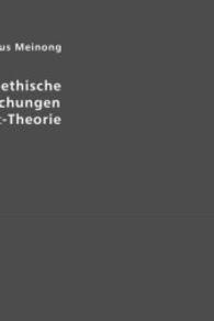 Psychologisch-ethische Untersuchungen zur Wert-Theorie : Festschrift der K. K. Karl-Franzens-Universität zur Jahresfeier am 15. November 1894 (Edition Classic) （Repr. 2006. 244 S. 21 cm）