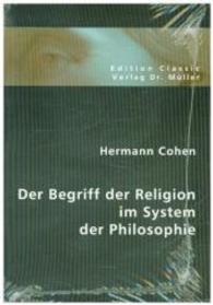 Der Begriff der Religion im System der Philosophie (Edition Classic) （Repr. 2006. 176 S. 21 cm）