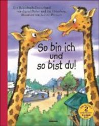 So bin ich und so bist du! : Ein Bilderbuch-Zweierband. Ich bin aber größer als du!; Die Freunde vom Hafen. 2 Bde. in 1 Bd. （2016. 64 S. m. zahlr. bunten Bild. 28,5 cm）