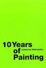 Johannes Wohnseifer: 10 Years of Painting
