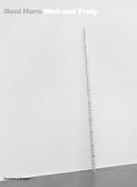 Roni Horn: Well and Truly : Katalogbuch zur Ausstellung im Kunsthaus Bregenz. Künstlerbuch （2010. 168 p. 260 mm）