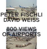 Peter Fischli, David Weiss. 800 Views of Airports （2012. 408 S. 32 cm）