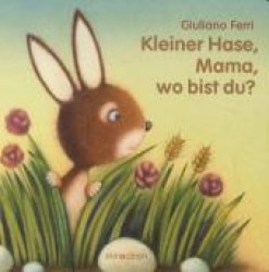 Kleiner Hase, Mama, wo bist Du? （2012. 22 S. m. zahlr. bunten u. aufklappb. Bild. 17 cm）