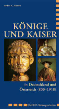 Könige und Kaiser in Deutschland und Österreich (800-1918) (Imhof-Kulturgeschichte) （4., überarb. Aufl. 2023. 216 S. 126 Farbabb. 22 cm）