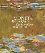 Monet to Picasso : The Batliner Collection