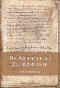 Die Merseburger Zaubersprüche : Eine Einführung. Hrsg.: Vereinigte Domstifter zu Merseburg und Naumburg und des Kollegiatstifts Zeitz (Kleine Schriften der Vereinigten Domstifter zu Merseburg und Naumburg und des Kollegialstifts Zeitz Bd.) （3., erw. Aufl. 2021. 64 S. 62 Farbabb. 24 cm）