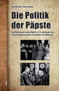 Die Politik der Päpste : Vom Niedergang kurialer Macht im 19. Jahrhundert bis zu ihrem Wiedererstarken im Zeitalter der Weltkriege. Mit einem Nachwort von Michael Schmidt-Salomon （2013. 1231 S. 20.5 cm）