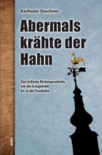 Abermals krähte der Hahn : Eine kritische Kirchengeschichte von den Evangelisten bis zu den Faschisten （2015. 1019 S. 20.5 cm）
