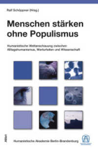 Menschen stärken ohne Populismus : Humanistische Weltanschauung zwischen Alltagshumanismus, Werturteilen und Wissenschaft (Schriftenreihe der Humanistischen Akademie Berlin-Brandenburg .11) （2018. 258 S. 3 Abb. 20.5 cm）