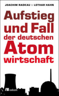 Aufstieg und Fall der deutschen Atomwirtschaft （Neuausg. 2013. 416 S. 238 mm）