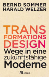 Transformationsdesign : Wege in eine zukunftsfähige Moderne. Möglichkeiten zur Reduktion, innovative Lösungen und kultureller Wandel hin zu einer zukunftsfähigen Gesellschaft und Wirtschaft (Transformationsdesign 1) （2016. 240 S. 210 mm）