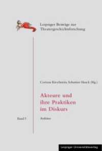 Akteure und ihre Praktiken im Diskurs : Aufsätze (Leipziger Beiträge zur Theatergeschichtsforschung 5) （2012. 438 S. 21 cm）