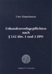 Urkundenvorlagepflichten nach § 142 Abs. 1 und 2 ZPO （2012. 265 S. 21 cm）