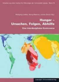 Hunger - Ursachen, Folgen, Abhilfe : Eine interdisziplinäre Kontroverse (Arbeiten aus dem Institut für Ethnologie der Universität Leipzig 10) （2012. 525 S. farb. Abb. 20.5 cm）