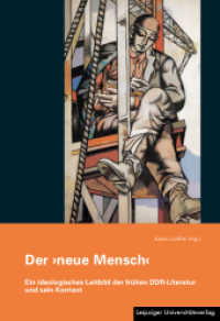 Der 'neue Mensch' : Ein ideologisches Leitbild der frühen DDR-Literatur und sein Kontext （2013. 258 S. meist farbige Abbildungen. 17 x 24 cm）