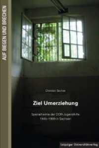 Ziel Umerziehung : Spezialheime der DDR-Jugendhilfe 1945-1989 in Sachsen (Auf Biegen und Brechen Sonderband) （2013. 327 S. Schwarz-Weiß-Abbildungen. 24 cm）