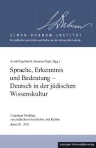 Sprache, Erkenntnis und Bedeutung - Deutsch in der jüdischen Wissenskultur (Leipziger Beiträge zur Jüdischen Geschichte und Kultur (LBJGK) Bd.9) （2015. 338 S. 23.5 cm）