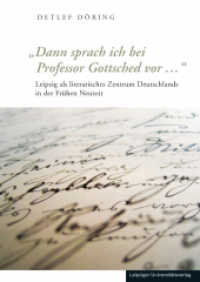 'Dann sprach ich bei Professor Gottsched vor ...' : Leipzig als literarisches Zentrum Deutschlands in der Frühen Neuzeit （2014. 208 S. 24 cm）