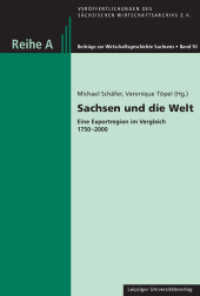Sachsen und die Welt : Eine Exportregion im Vergleich 1750-2000 (Veröffentlichungen des sächsischen Wirtschaftsarchivs e.V. 10) （2014. 247 S. 24 cm）