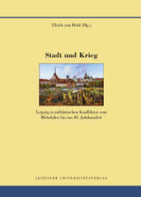 Stadt und Krieg : Leipzig in militärischen Konflikten vom Mittelalter bis ins 20. Jahrhundert (Quellen und Forschungen zur Geschichte der Stadt Leipzig 8) （2014. 531 S. zahlreiche Schwarz-Weiß-Abbildungen. 24 cm）