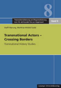 Transnational Actors - Crossing Borders : Transnational History Studies (Transnationalisierung und Regionalisierung vom 18. Jahrhundert bis zur Gegenwart .8) （2015. 270 S. einige Tabellen und Schaubilder. 24 cm）