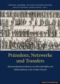 Präzedenz, Netzwerke und Transfers : Kommunikationsstrukturen von Herrscherhöfen und Adelsresidenzen in der Frühen Neuzeit （2016. 210 S. m. zahlr. z. Tl. farb. Abb. 24 cm）