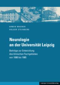 Neurologie an der Universität Leipzig : Beiträge zur Entwicklung des klinischen Fachgebietes von 1880 bis 1985 （2015. 566 S. zahlr., z.T. farb. Abb. 24 cm）
