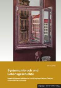 Systemumbruch und Lebensgeschichte : Identitätskonstruktion in autobiographischen Texten ostdeutscher Autoren （2015. 439 S. 24 cm）